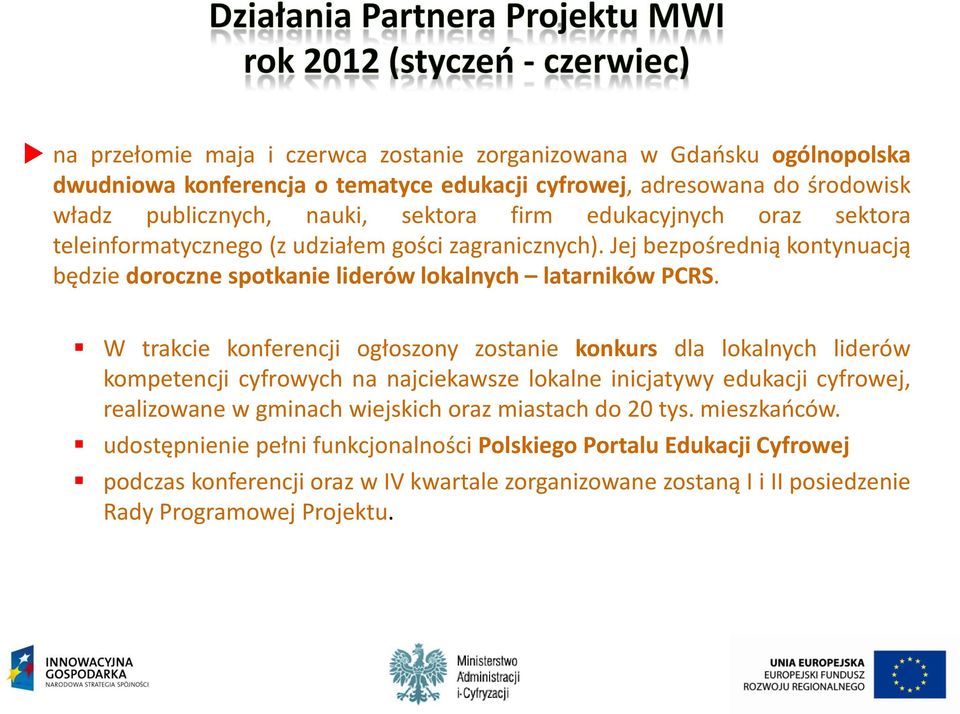 W trakcie konferencji ogłoszony zostanie konkurs dla lokalnych liderów kompetencji cyfrowych na najciekawsze lokalne inicjatywy edukacji cyfrowej, realizowane w gminach wiejskich oraz