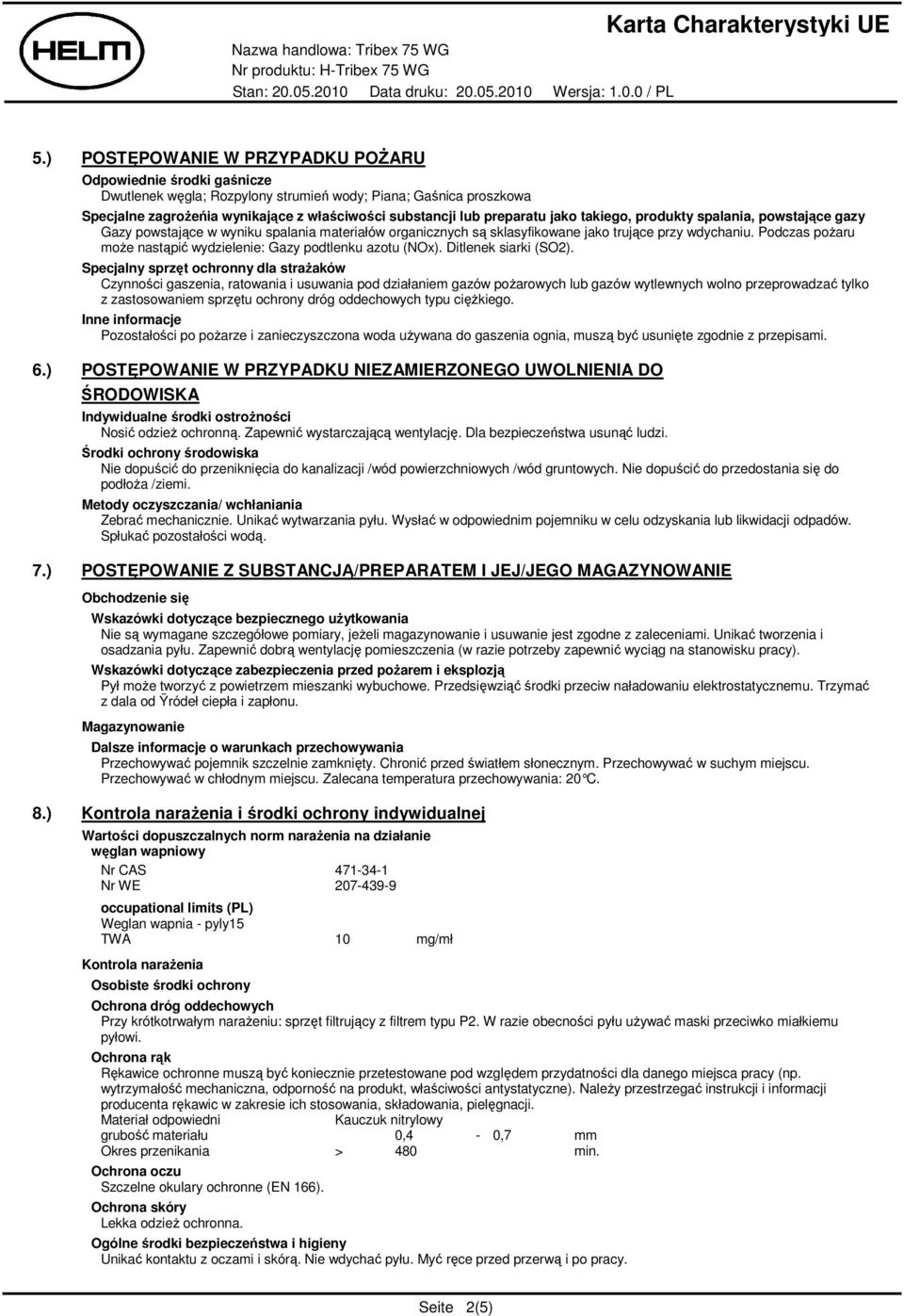 Podczas poŝaru moŝe nastąpić wydzielenie: Gazy podtlenku azotu (NOx). Ditlenek siarki (SO2).