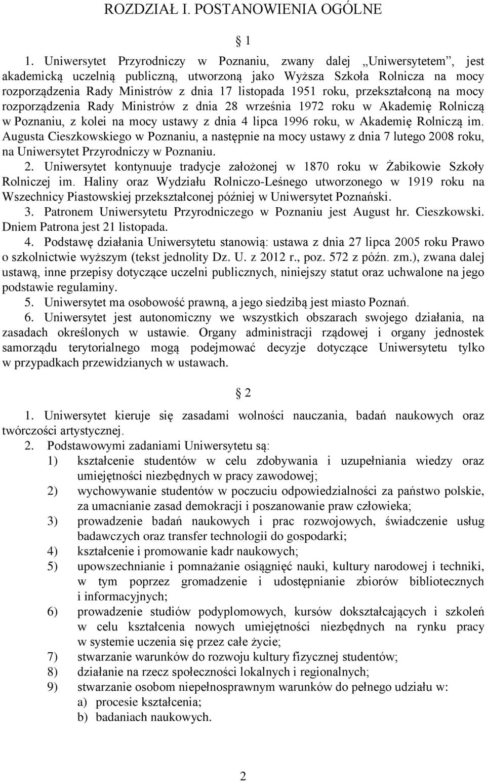 1951 roku, przekształconą na mocy rozporządzenia Rady Ministrów z dnia 28 września 1972 roku w Akademię Rolniczą w Poznaniu, z kolei na mocy ustawy z dnia 4 lipca 1996 roku, w Akademię Rolniczą im.