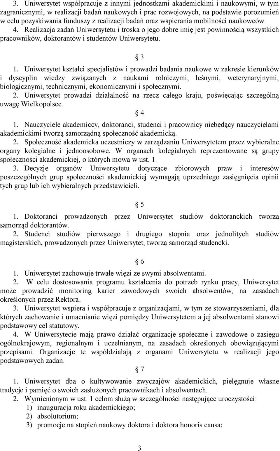 Uniwersytet kształci specjalistów i prowadzi badania naukowe w zakresie kierunków i dyscyplin wiedzy związanych z naukami rolniczymi, leśnymi, weterynaryjnymi, biologicznymi, technicznymi,