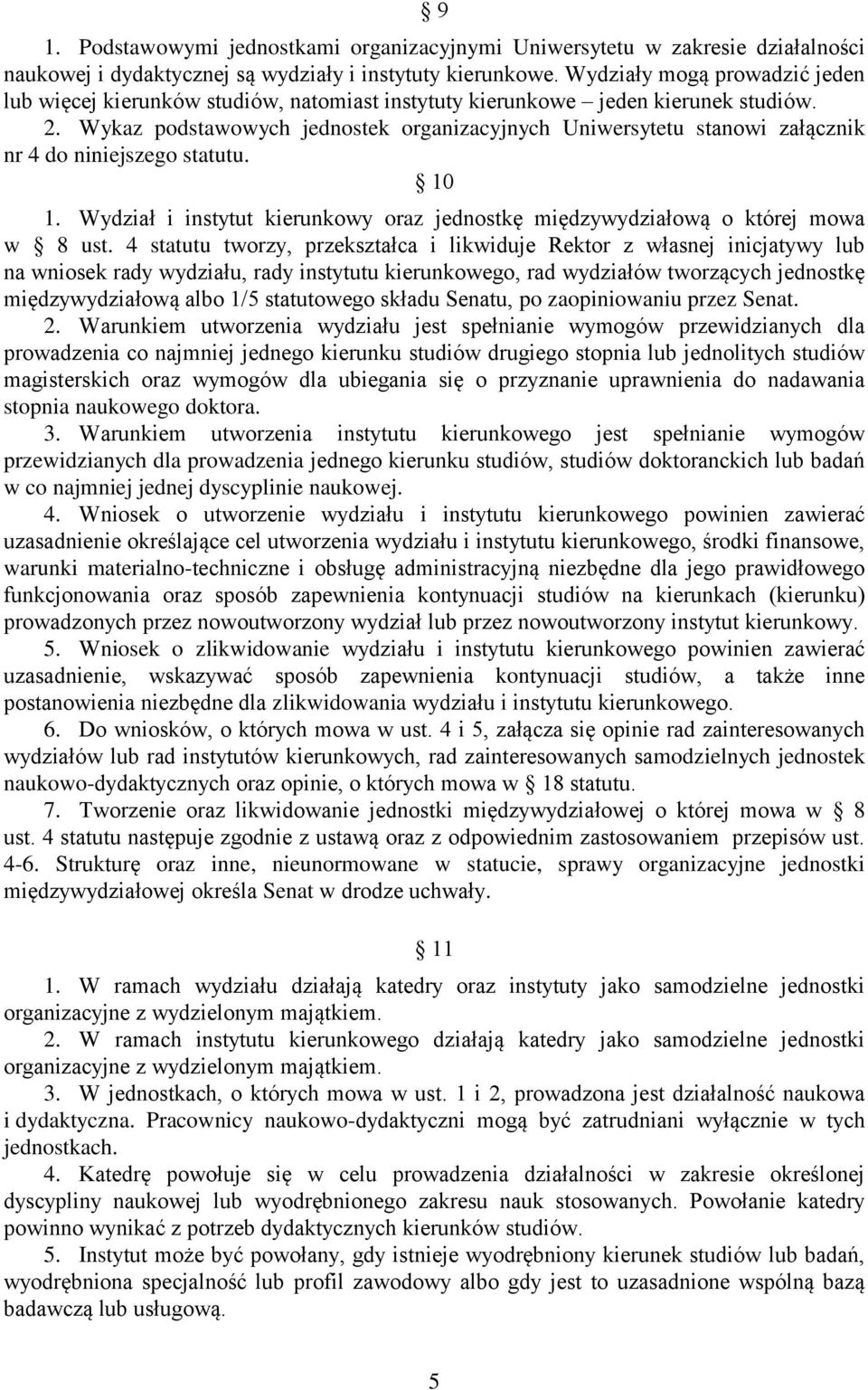 Wykaz podstawowych jednostek organizacyjnych Uniwersytetu stanowi załącznik nr 4 do niniejszego statutu. 10 1. Wydział i instytut kierunkowy oraz jednostkę międzywydziałową o której mowa w 8 ust.