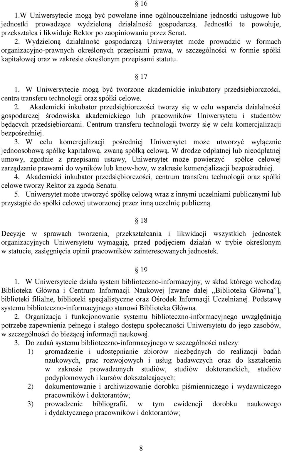 Wydzieloną działalność gospodarczą Uniwersytet może prowadzić w formach organizacyjno-prawnych określonych przepisami prawa, w szczególności w formie spółki kapitałowej oraz w zakresie określonym