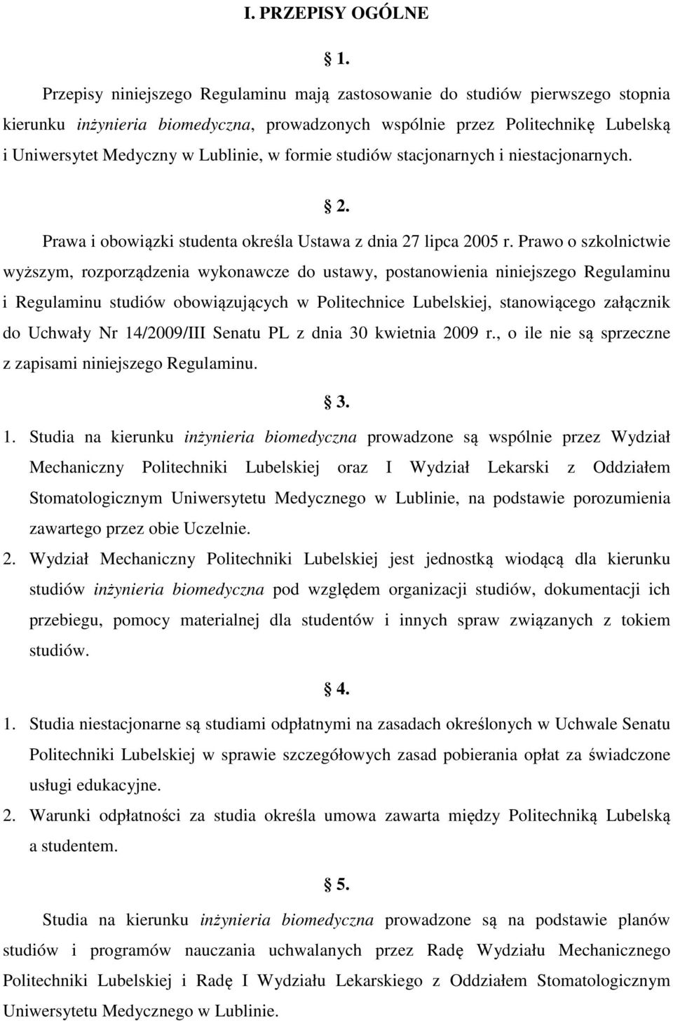 formie studiów stacjonarnych i niestacjonarnych. 2. Prawa i obowiązki studenta określa Ustawa z dnia 27 lipca 2005 r.