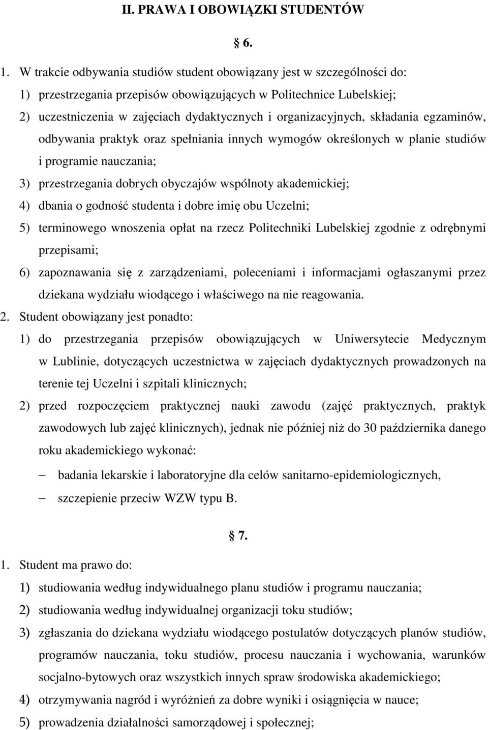 organizacyjnych, składania egzaminów, odbywania praktyk oraz spełniania innych wymogów określonych w planie studiów i programie nauczania; 3) przestrzegania dobrych obyczajów wspólnoty akademickiej;