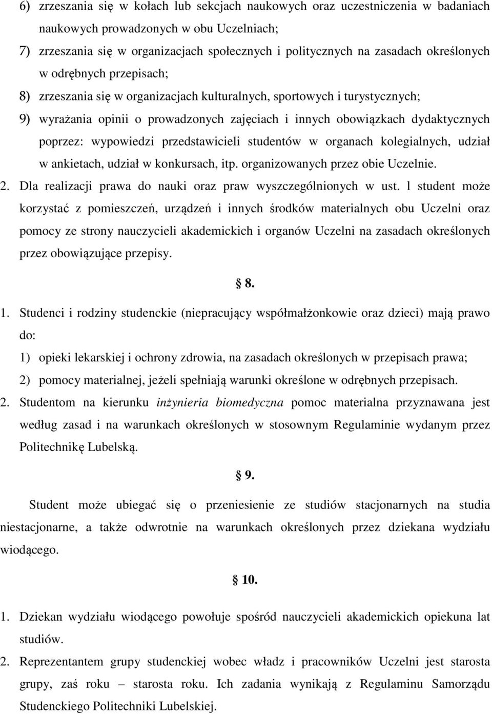 poprzez: wypowiedzi przedstawicieli studentów w organach kolegialnych, udział w ankietach, udział w konkursach, itp. organizowanych przez obie Uczelnie. 2.