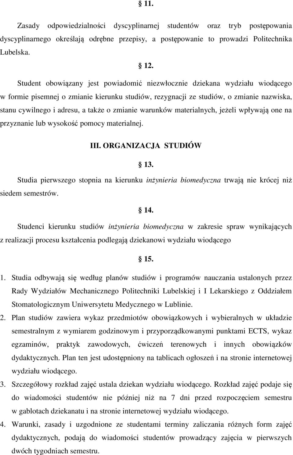 o zmianie warunków materialnych, jeżeli wpływają one na przyznanie lub wysokość pomocy materialnej. III. ORGANIZACJA STUDIÓW 13.