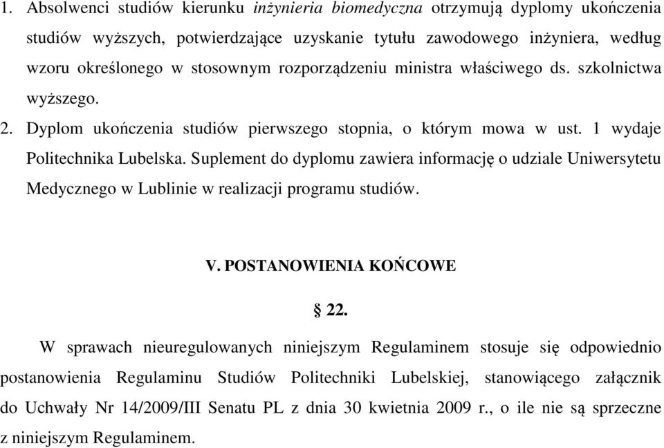 Suplement do dyplomu zawiera informację o udziale Uniwersytetu Medycznego w Lublinie w realizacji programu studiów. V. POSTANOWIENIA KOŃCOWE 22.