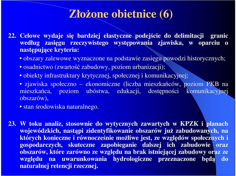 zasięgu powodzi historycznych; osadnictwo (zwartość zabudowy, poziom urbanizacji); obiekty infrastruktury krytycznej, społecznej i komunikacyjnej; zjawiska społeczno ekonomiczne (liczba mieszkańców,