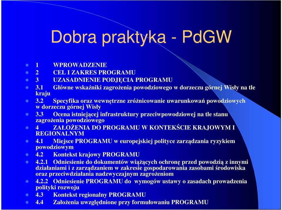 3 Ocena istniejącej infrastruktury przeciwpowodziowej na tle stanu zagroŝenia powodziowego 4 ZAŁOśENIA DO PROGRAMU W KONTEKŚCIE KRAJOWYM I REGIONALNYM 4.