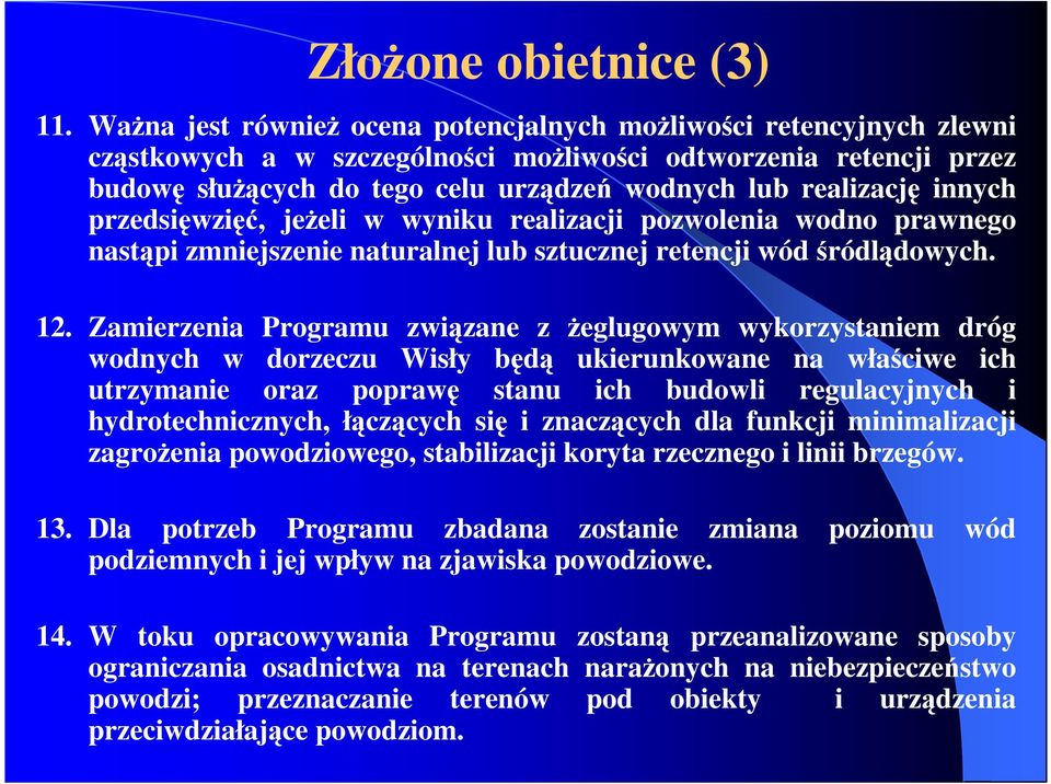 innych przedsięwzięć, jeŝeli w wyniku realizacji pozwolenia wodno prawnego nastąpi zmniejszenie naturalnej lub sztucznej retencji wód śródlądowych. 12.