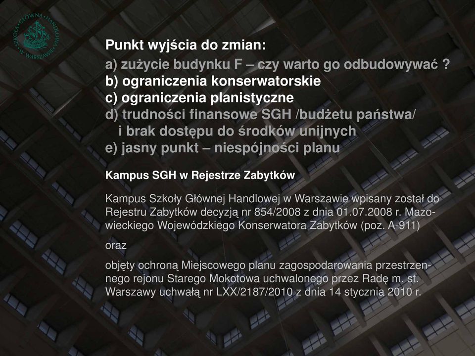 niespójności planu Kampus SGH w Rejestrze Zabytków Kampus Szkoły Głównej Handlowej w Warszawie wpisany został do Rejestru Zabytków decyzją nr 854/2008 z dnia 01.