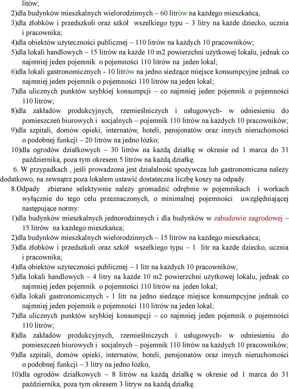110 litrów na jeden lokal; 6)dla lokali gastronomicznych - 10 litrów na jedno siedzące miejsce konsumpcyjne jednak co najmniej jeden pojemnik o pojemności 110 litrów na jeden lokal; 7)dla ulicznych