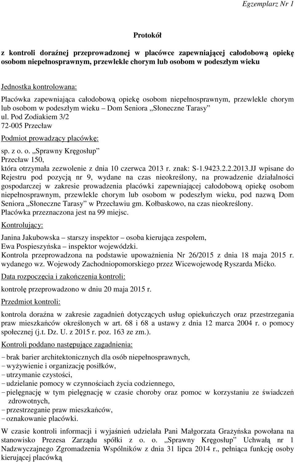 Pod Zodiakiem 3/2 72-005 Przecław Podmiot prowadzący placówkę: sp. z o. o. Sprawny Kręgosłup Przecław 150, która otrzymała zezwolenie z dnia 10 czerwca 2013 
