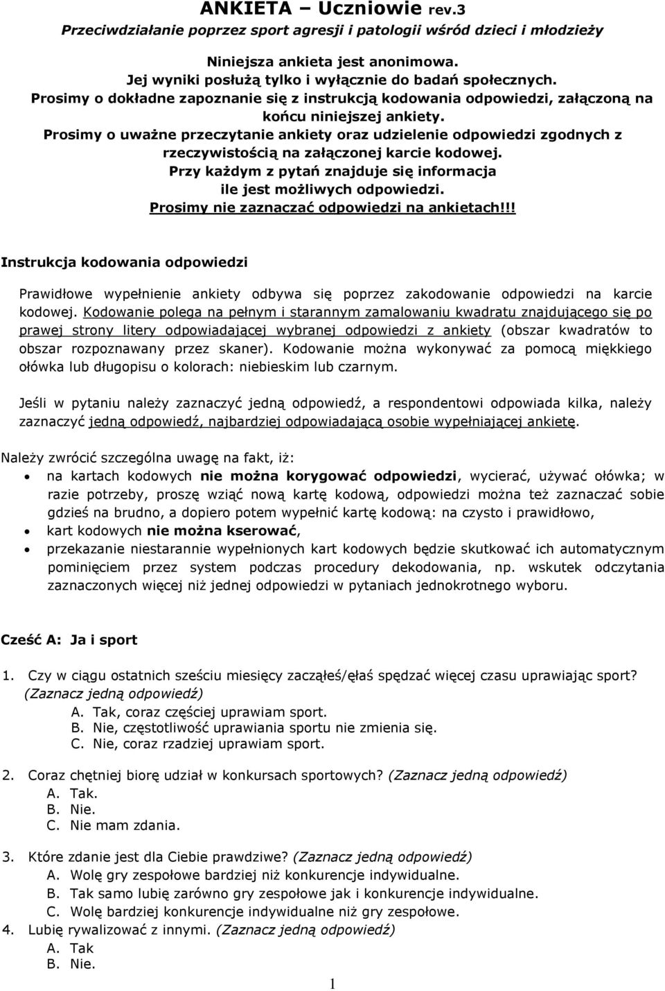 Prosimy nie zaznaczać odpowiedzi na ankietach!!! Instrukcja kodowania odpowiedzi Prawidłowe wypełnienie ankiety odbywa się poprzez zakodowanie odpowiedzi na karcie kodowej.