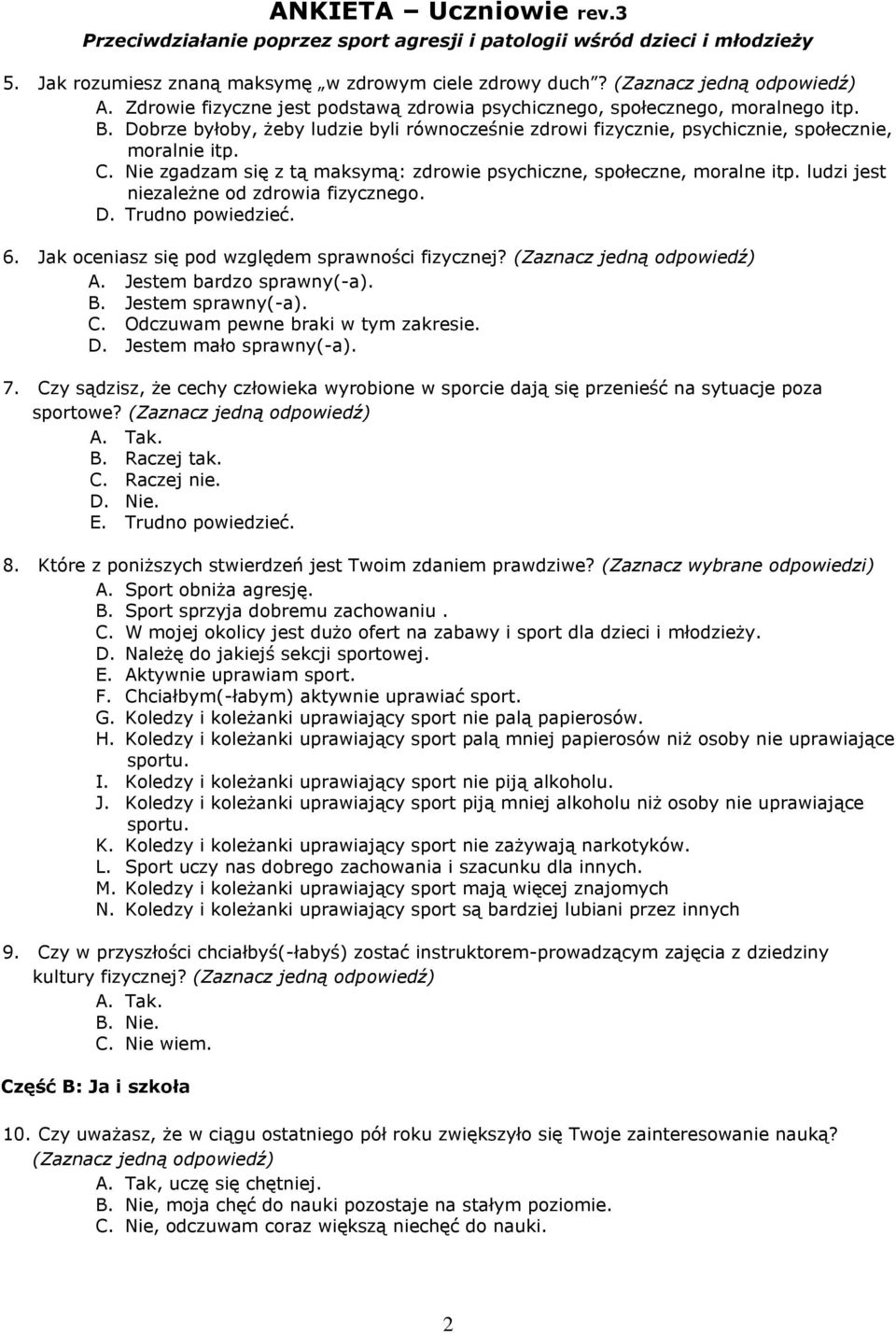 ludzi jest niezależne od zdrowia fizycznego. D. Trudno powiedzieć. 6. Jak oceniasz się pod względem sprawności fizycznej? A. Jestem bardzo sprawny(-a). B. Jestem sprawny(-a). C.