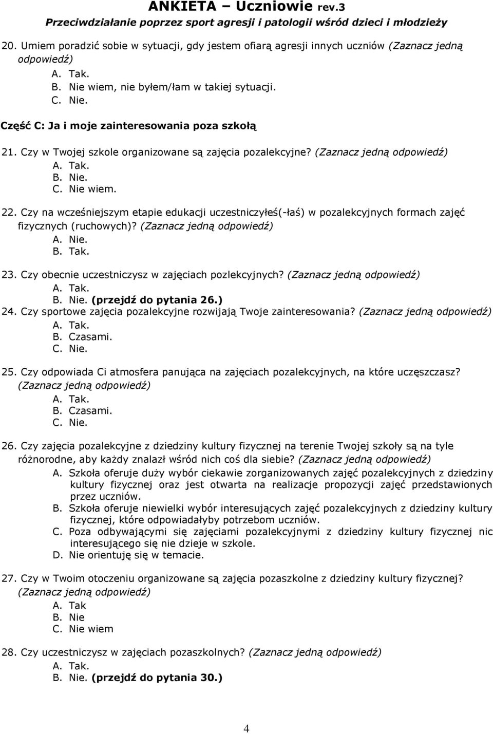 Czy obecnie uczestniczysz w zajęciach pozlekcyjnych? (przejdź do pytania 26.) 24. Czy sportowe zajęcia pozalekcyjne rozwijają Twoje zainteresowania? B. Czasami. 25.