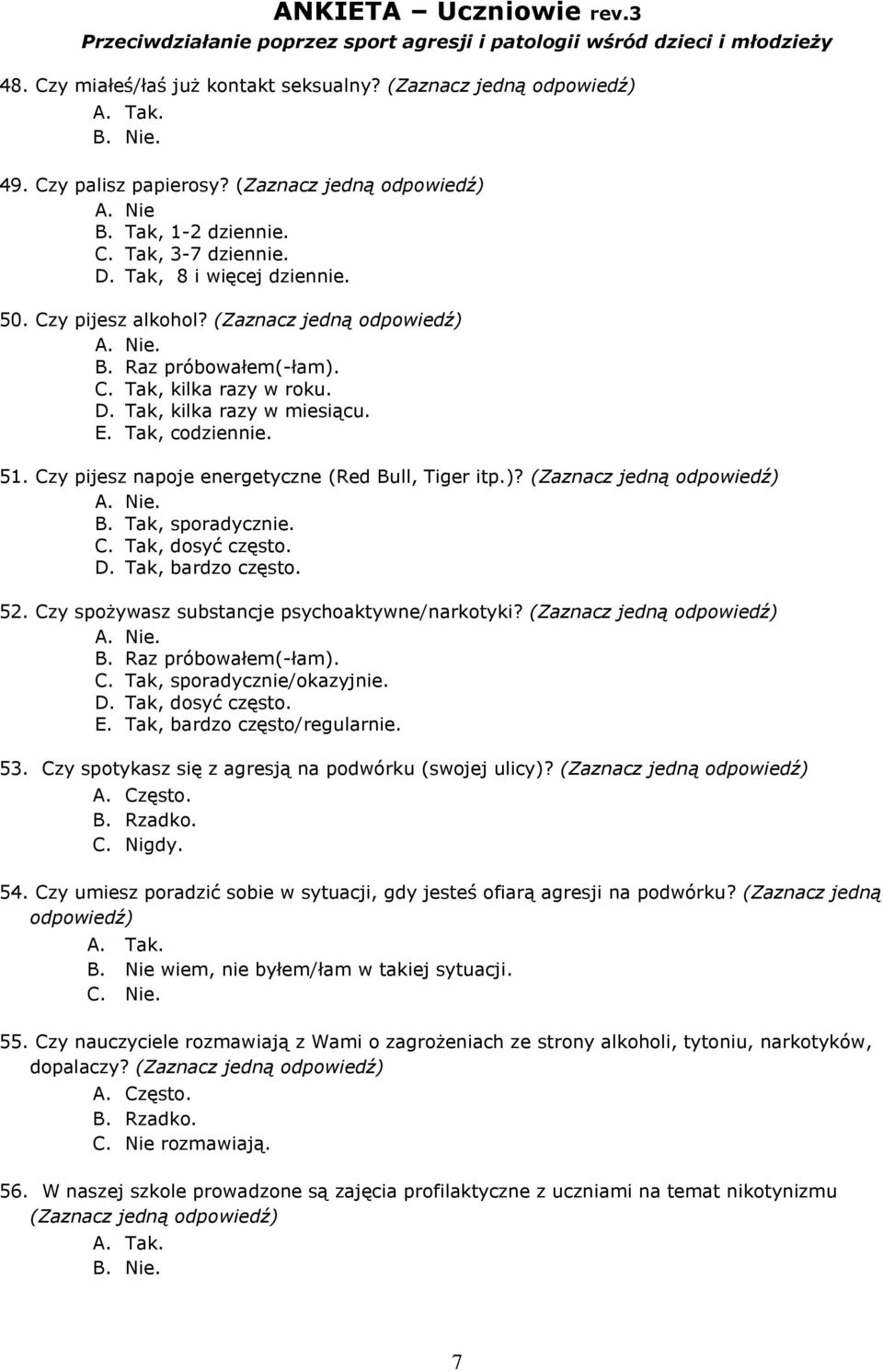 Czy spożywasz substancje psychoaktywne/narkotyki? B. Raz próbowałem(-łam). C. Tak, sporadycznie/okazyjnie. D. Tak, dosyć często. E. Tak, bardzo często/regularnie. 53.