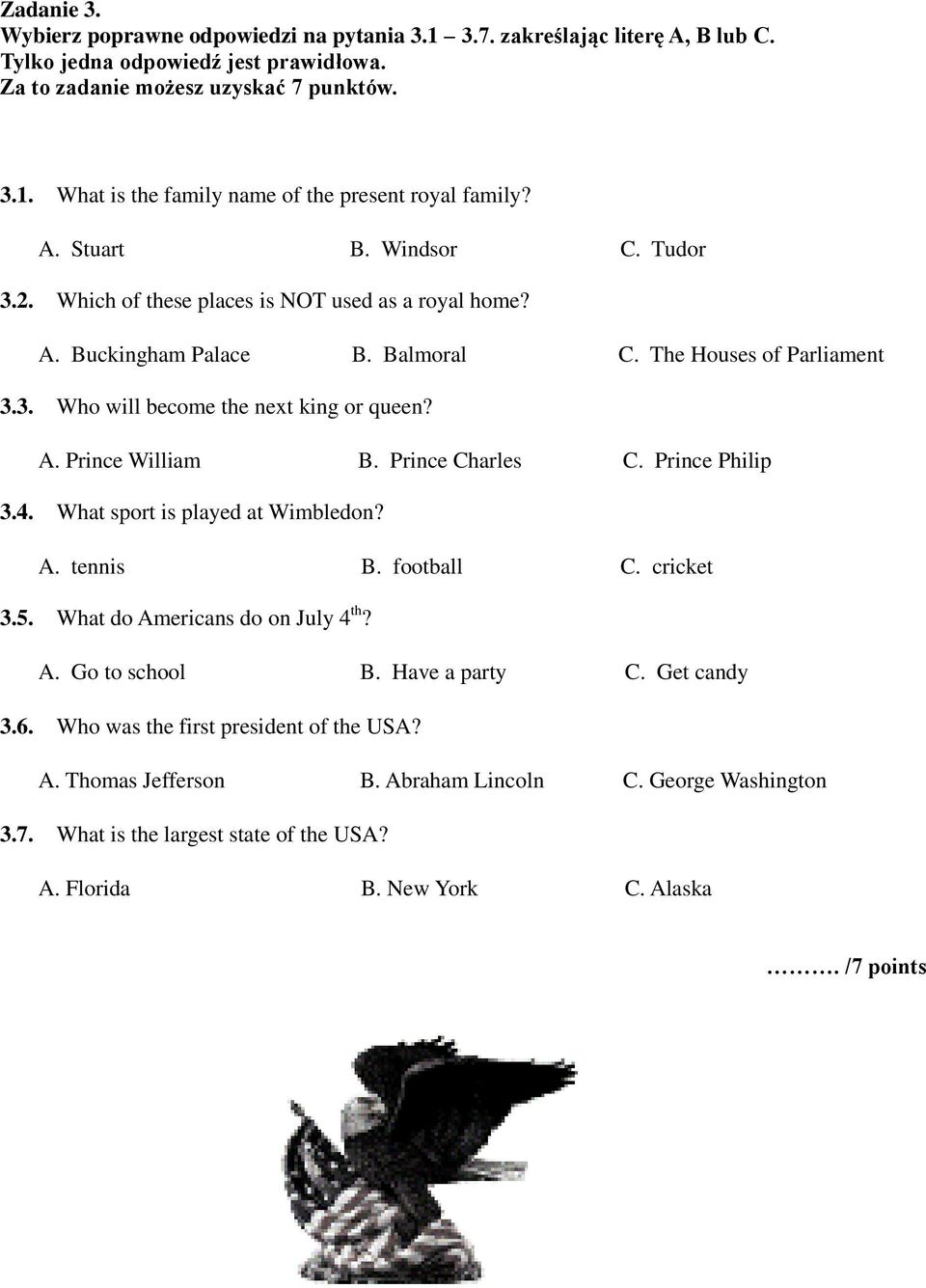 Prince Charles C. Prince Philip 3.4. What sport is played at Wimbledon? A. tennis B. football C. cricket 3.5. What do Americans do on July 4 th? A. Go to school B. Have a party C. Get candy 3.6.