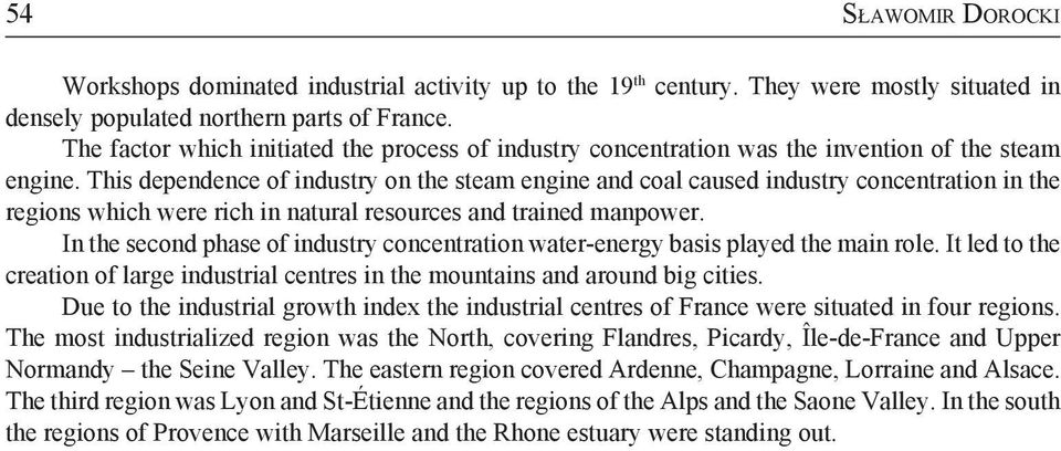 This dependence of industry on the steam engine and coal caused industry concentration in the regions which were rich in natural resources and trained manpower.