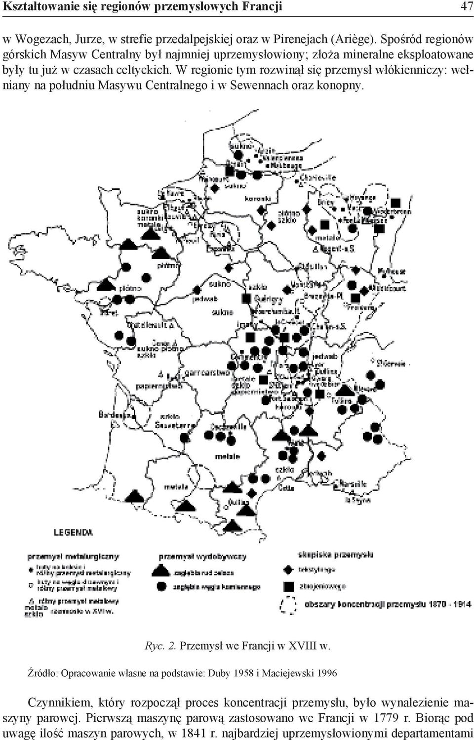 W regionie tym rozwinął się przemysł włókienniczy: wełniany na południu Masywu Centralnego i w Sewennach oraz konopny. Ryc. 2. Przemysł we Francji w XVIII w.