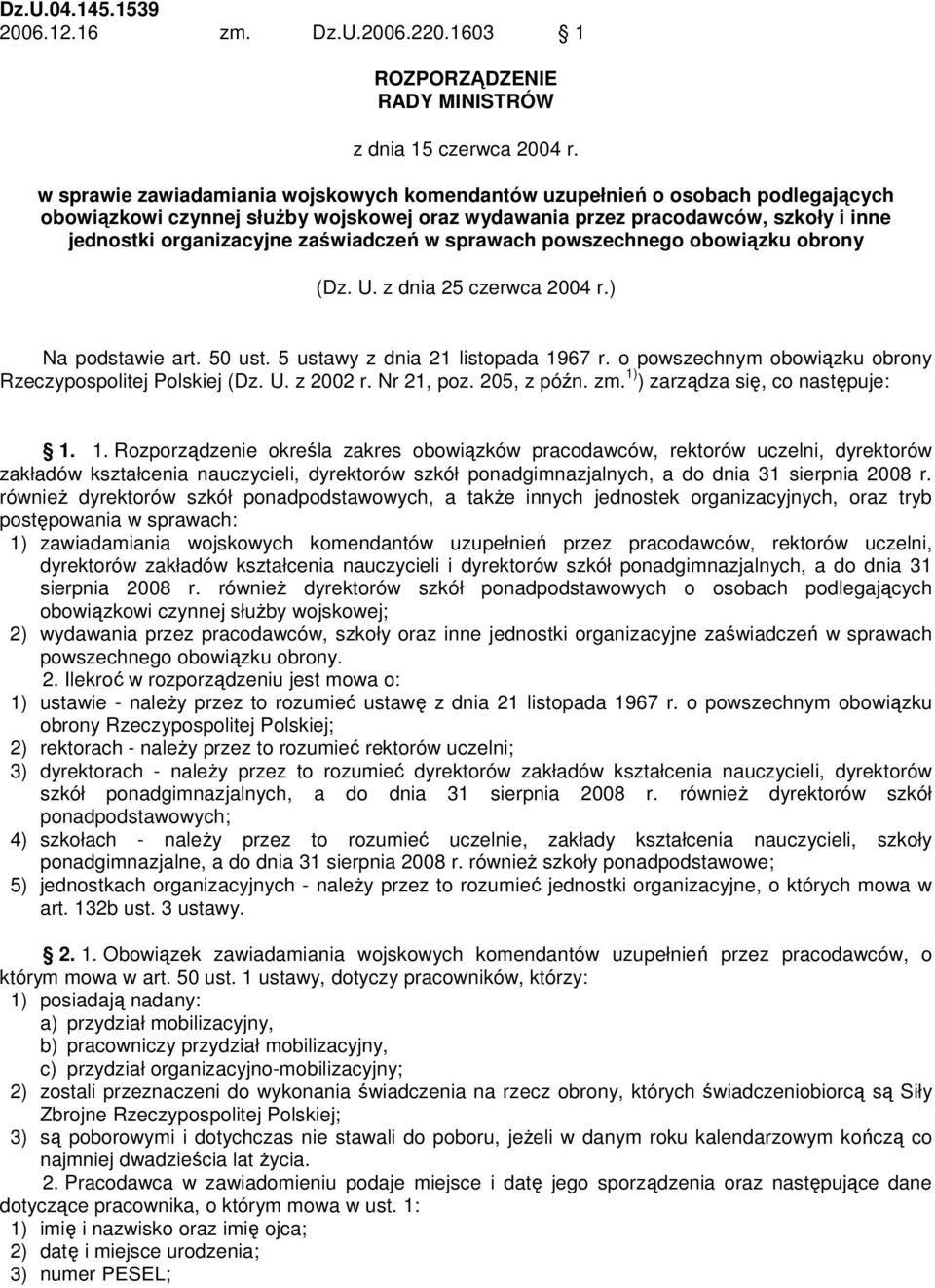 zaświadczeń w sprawach powszechnego obowiązku obrony (Dz. U. z dnia 25 czerwca 2004 r.) Na podstawie art. 50 ust. 5 ustawy z dnia 21 listopada 1967 r.