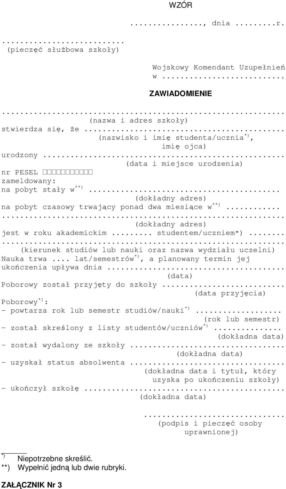 .. studentem/uczniem*)... (kierunek studiów lub nauki oraz nazwa wydziału uczelni) Nauka trwa... lat/semestrów *), a planowany termin jej ukończenia upływa dnia.
