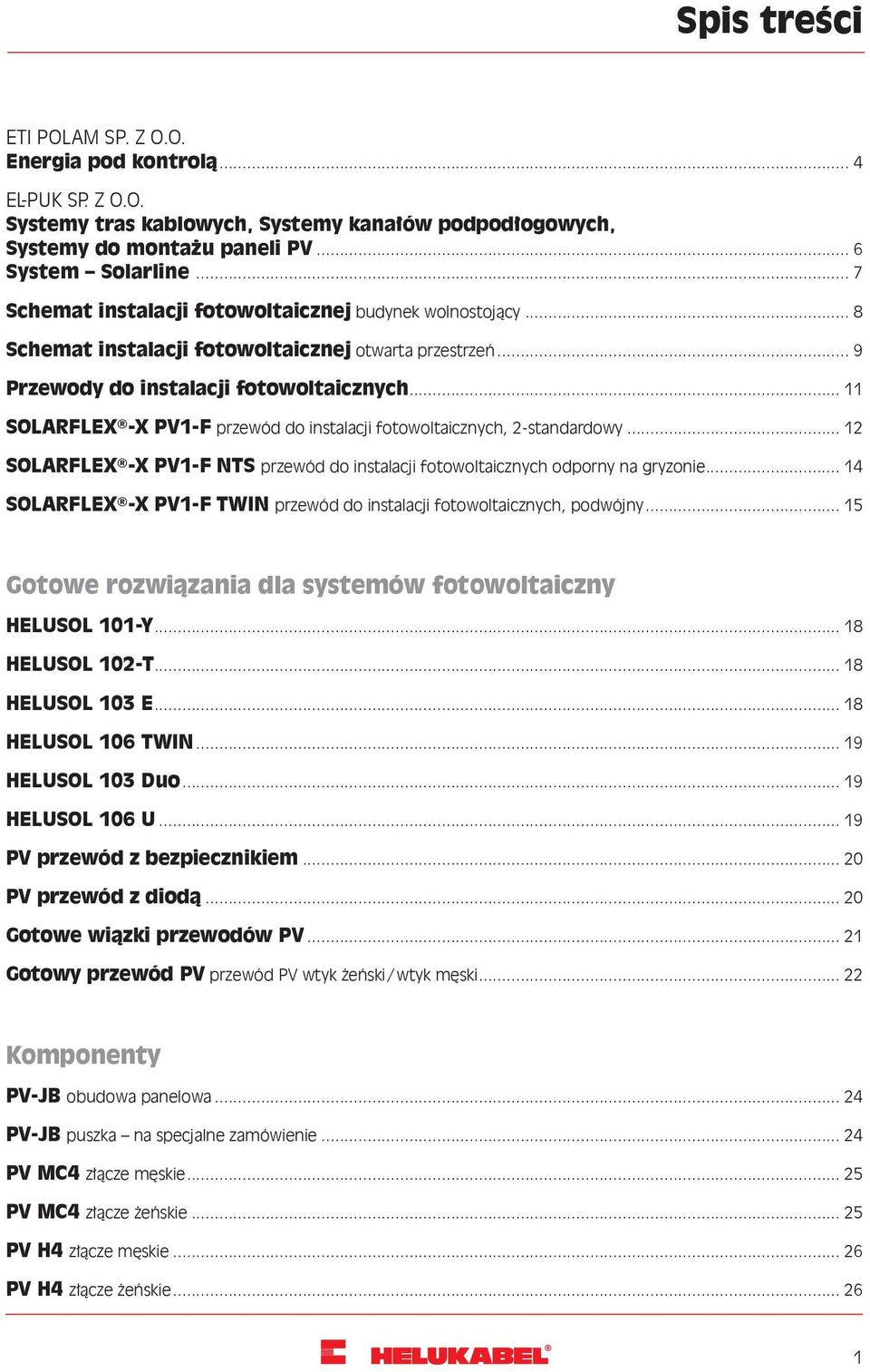 .. 11 SOLARFLEX -X PV1-F przewód do instalacji fotowoltaicznych, 2-standardowy... 12 SOLARFLEX -X PV1-F NTS przewód do instalacji fotowoltaicznych odporny na gryzonie.