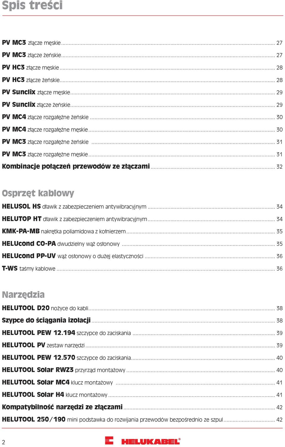 .. 32 Osprzęt kablowy HELUSOL HS dławik z zabezpieczeniem antywibracyjnym... 34 HELUTOP HT dławik z zabezpieczeniem antywibracyjnym... 34 KMK-PA-MB nakrętka poliamidowa z kołnierzem.