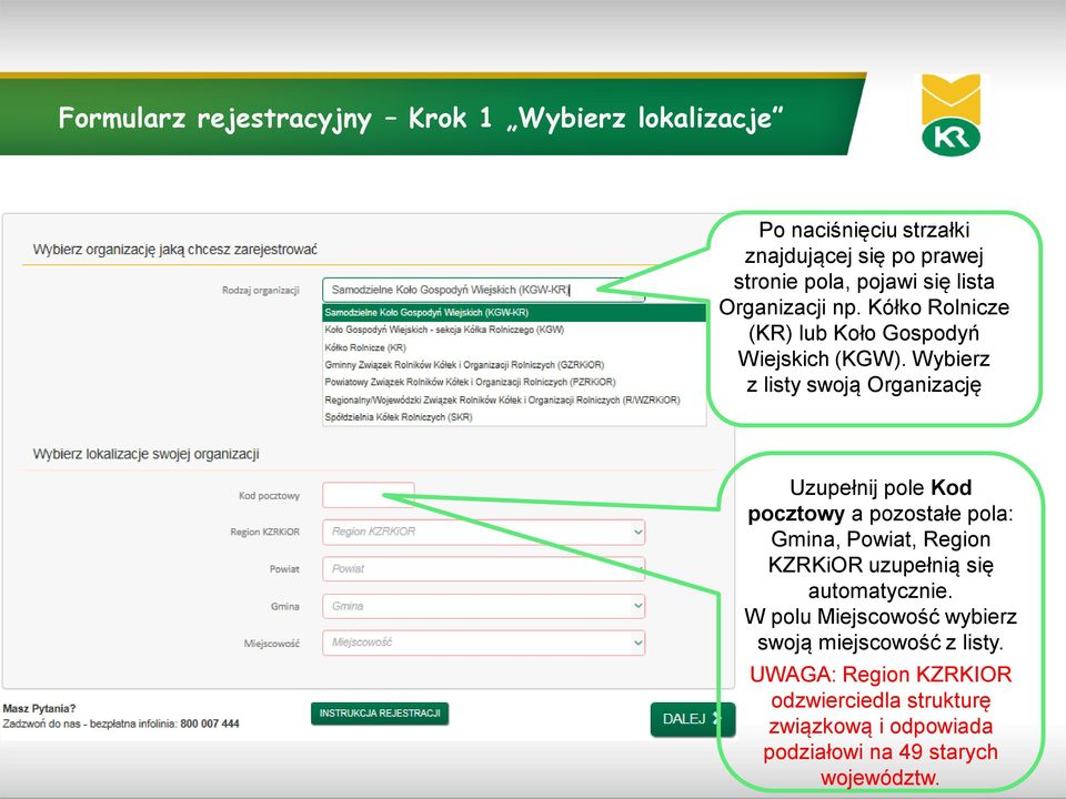 Wybierz z listy swoją Organizację Uzupełnij pole Kod pocztowy a pozostałe pola: Gmina, Powiat, Region KZRKiOR uzupełnią się