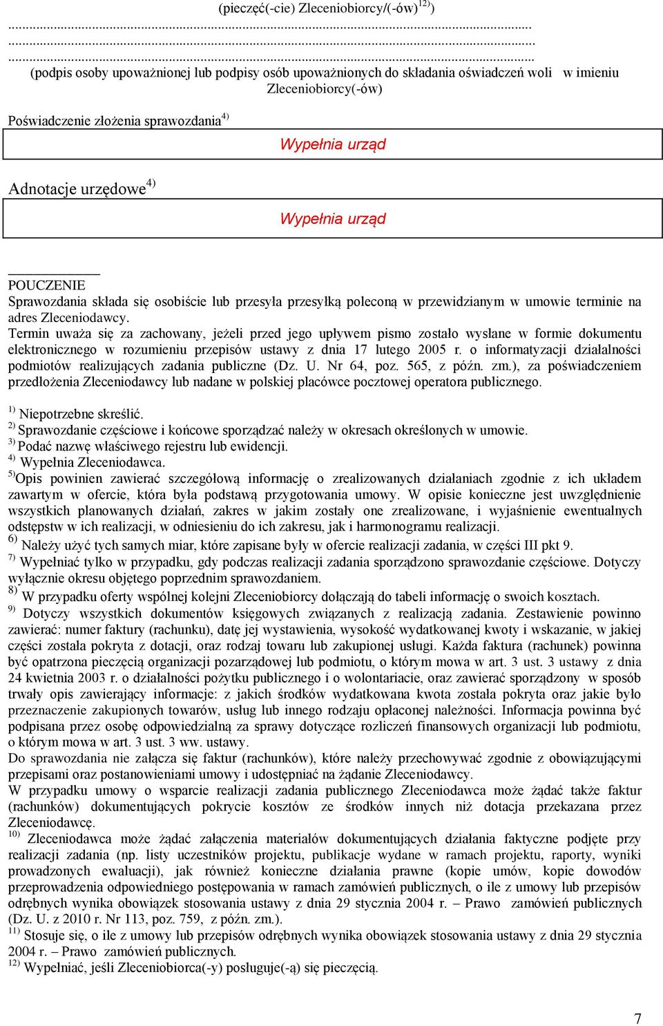 4) Wypełnia urząd POUCZENIE Sprawozdania składa się osobiście lub przesyła przesyłką poleconą w przewidzianym w umowie terminie na adres Zleceniodawcy.