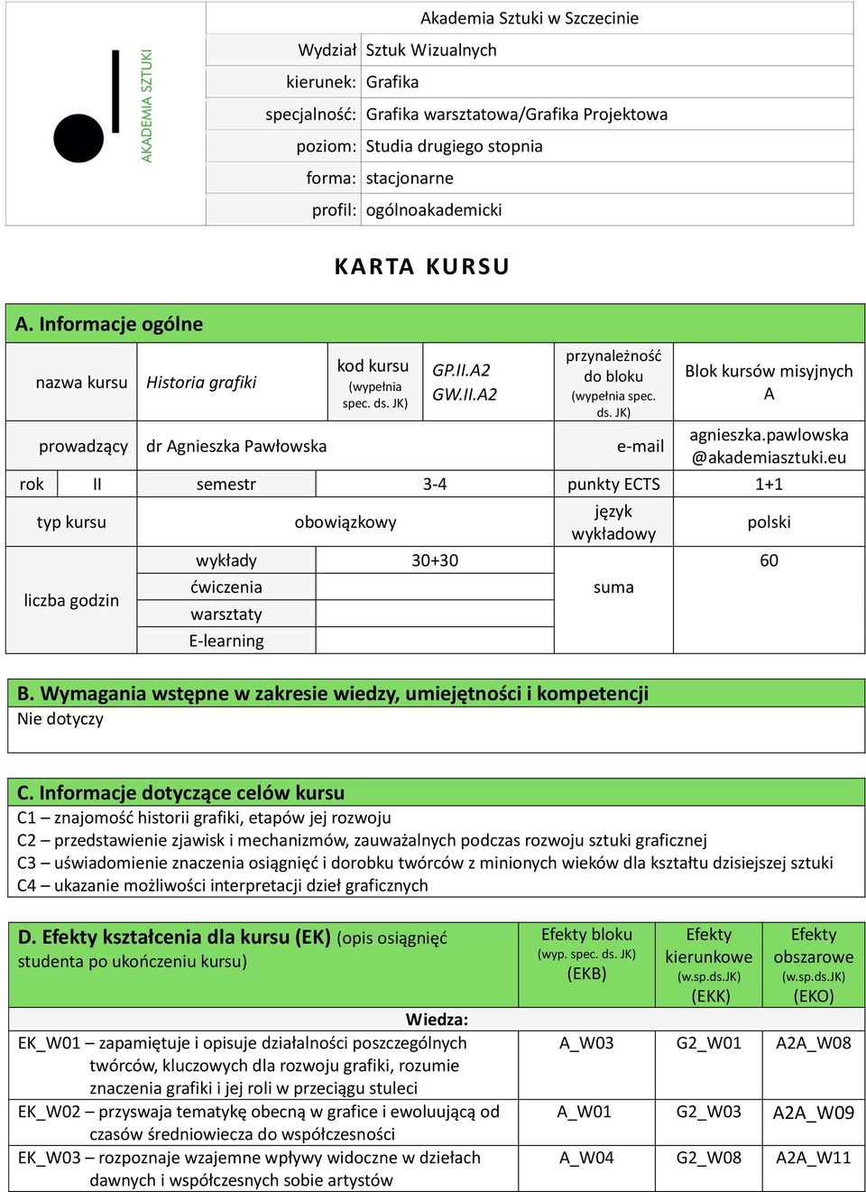 pawlowska @akademiasztuki.eu rok II semestr - punkty ECTS 1+1 typ kursu liczba godzin język obowiązkowy polski wykładowy wykłady 0+0 60 ćwiczenia suma B.