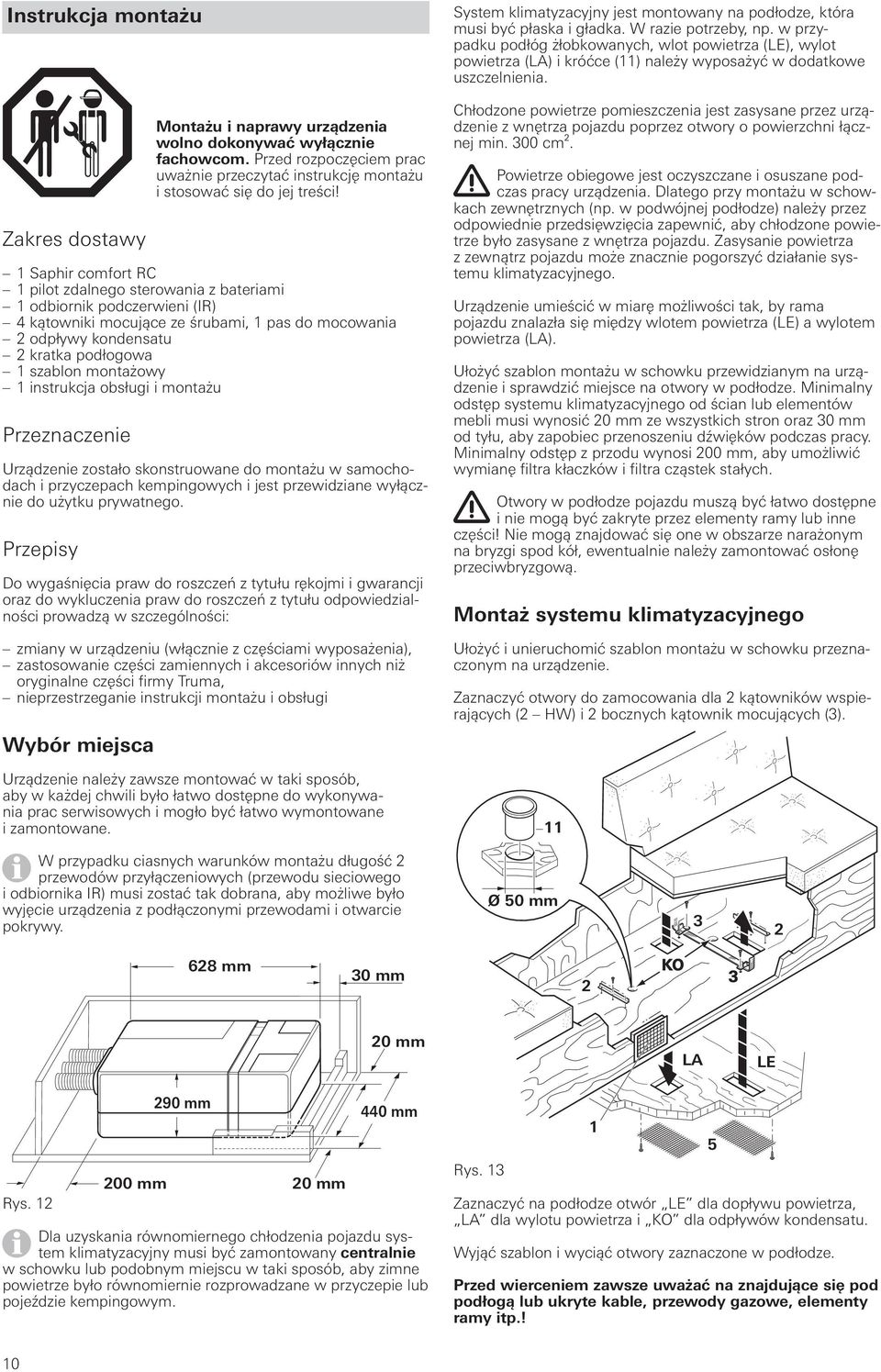 montażowy 1 instrukcja obsługi i montażu Przeznaczenie Urządzenie zostało skonstruowane do montażu w samochodach i przyczepach kempingowych i jest przewidziane wyłącznie do użytku prywatnego.