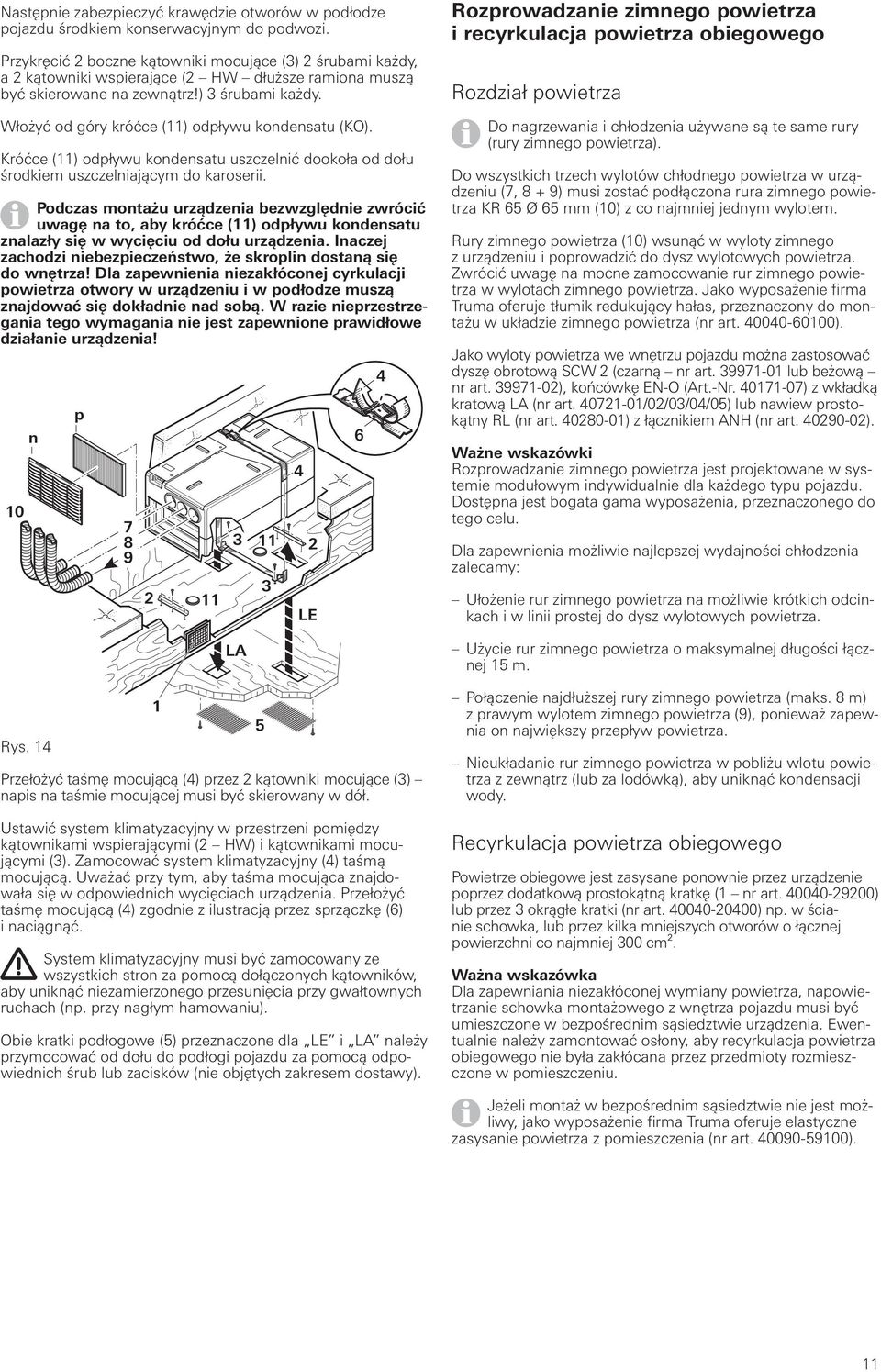 Włożyć od góry króćce (11) odpływu kondensatu (KO). Króćce (11) odpływu kondensatu uszczelnić dookoła od dołu środkiem uszczelniającym do karoserii.