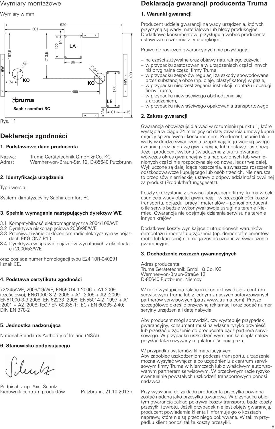 Identyfikacja urządzenia Typ i wersja: System klimatyzacyjny Saphir comfort RC 3. Spełnia wymagania następujących dyrektyw WE 3.1 Kompatybilność elektromagnetyczna 2004/108/WE 3.