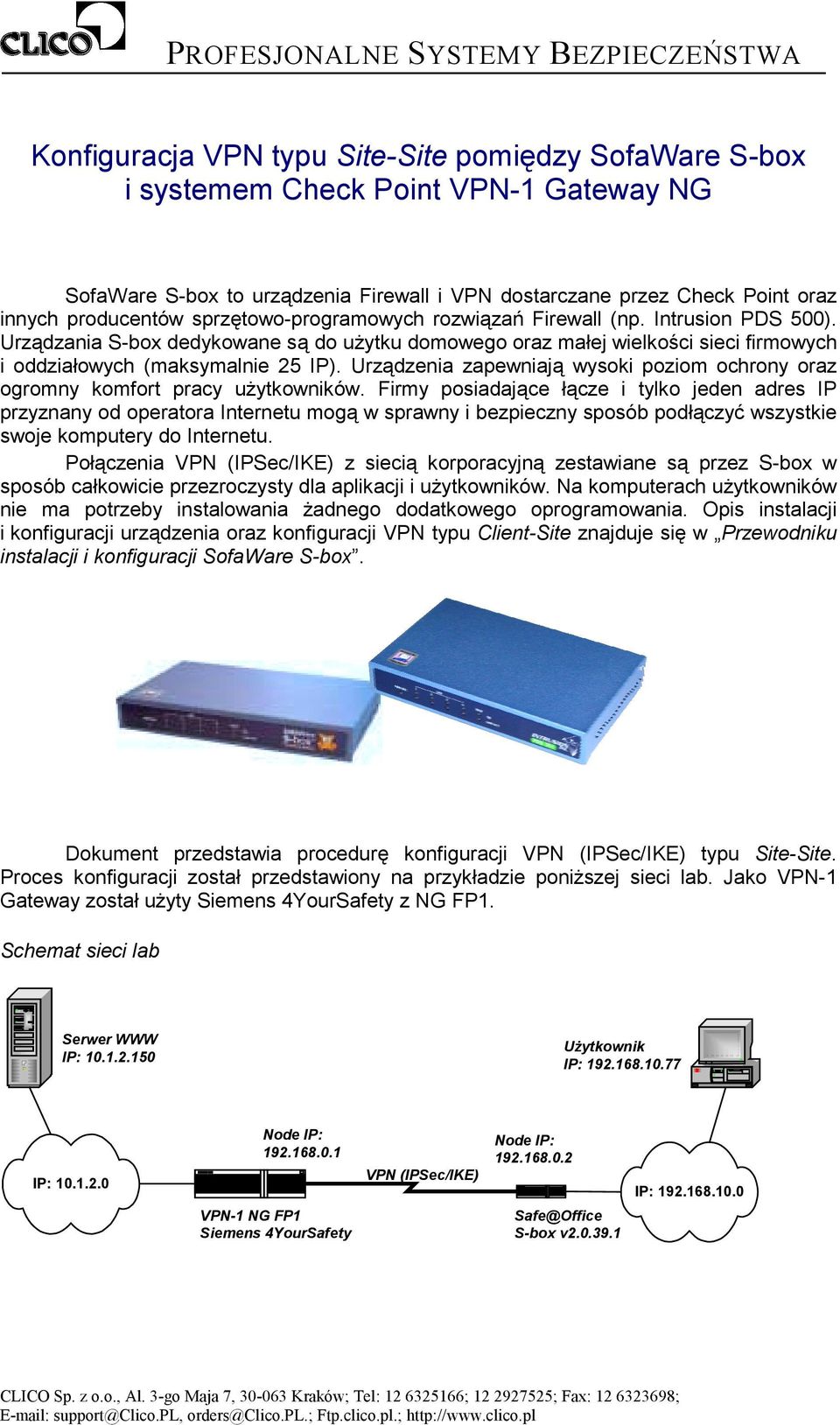 Urządzania S-box dedykowane są do użytku domowego oraz małej wielkości sieci firmowych i oddziałowych (maksymalnie 25 IP).