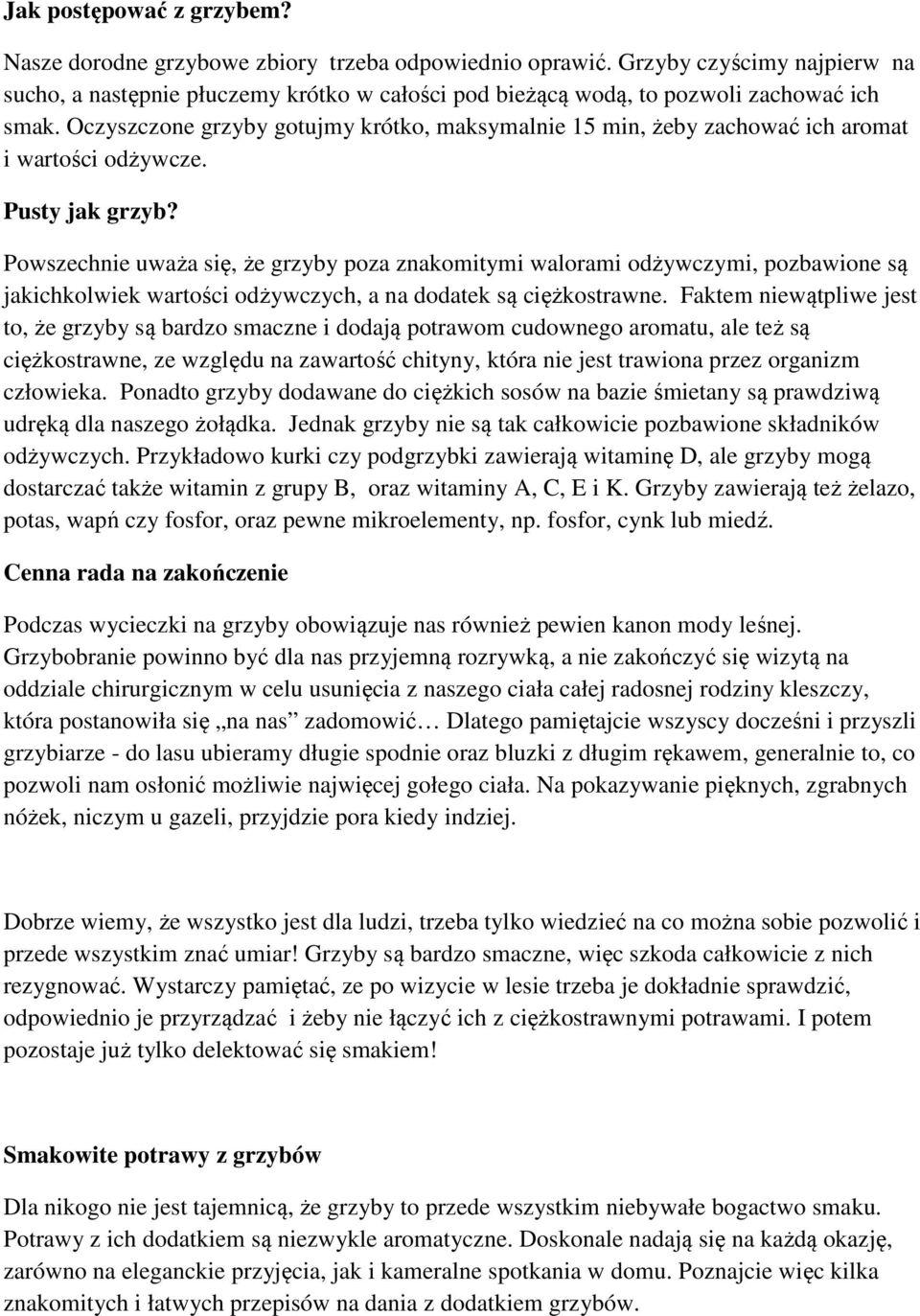 Oczyszczone grzyby gotujmy krótko, maksymalnie 15 min, żeby zachować ich aromat i wartości odżywcze. Pusty jak grzyb?