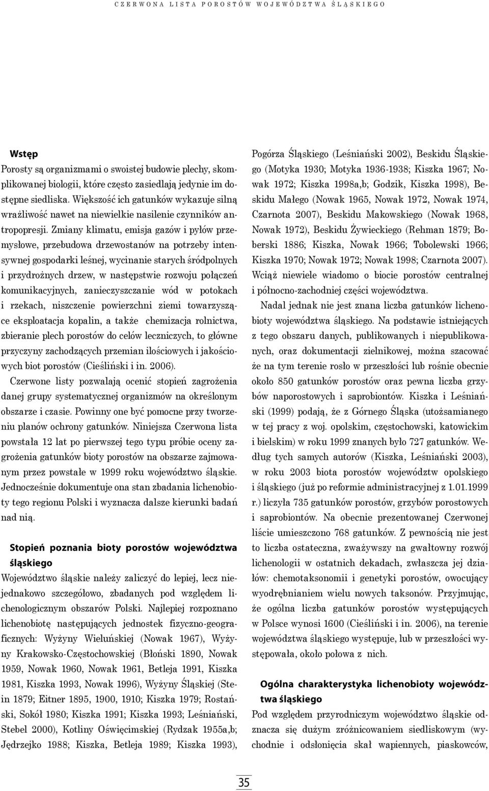 Zmiany klimatu, emisja ga zów i pyłów przemysłowe, przebudowa drzewostanów na potrzeby intensywnej gospodarki leśnej, wycinanie starych śródpolnych i przydrożnych drzew, w następstwie rozwoju