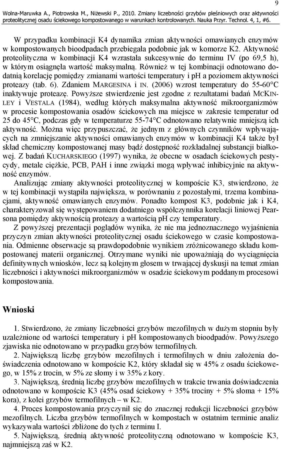 Aktywność proteolityczna w kombinacji K4 wzrastała sukcesywnie do terminu IV (po 69,5 h), w którym osiągnęła wartość maksymalną.