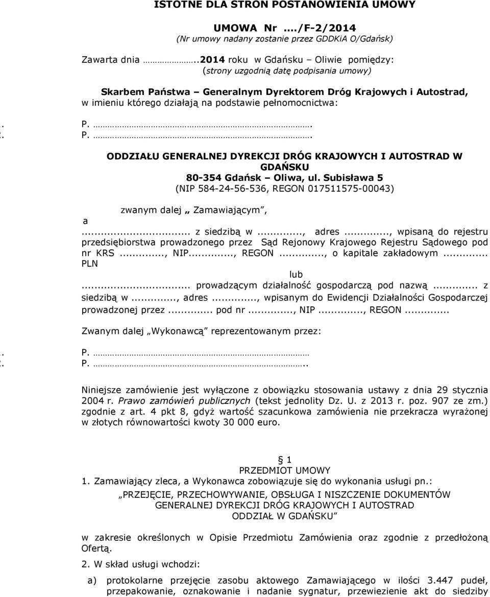 P... P.. ODDZIAŁU GENERALNEJ DYREKCJI DRÓG KRAJOWYCH I AUTOSTRAD W GDAŃSKU 80-354 Gdańsk Oliwa, ul. Subisława 5 (NIP 584-24-56-536, REGON 017511575-00043) zwanym dalej Zamawiającym, a... z siedzibą w.