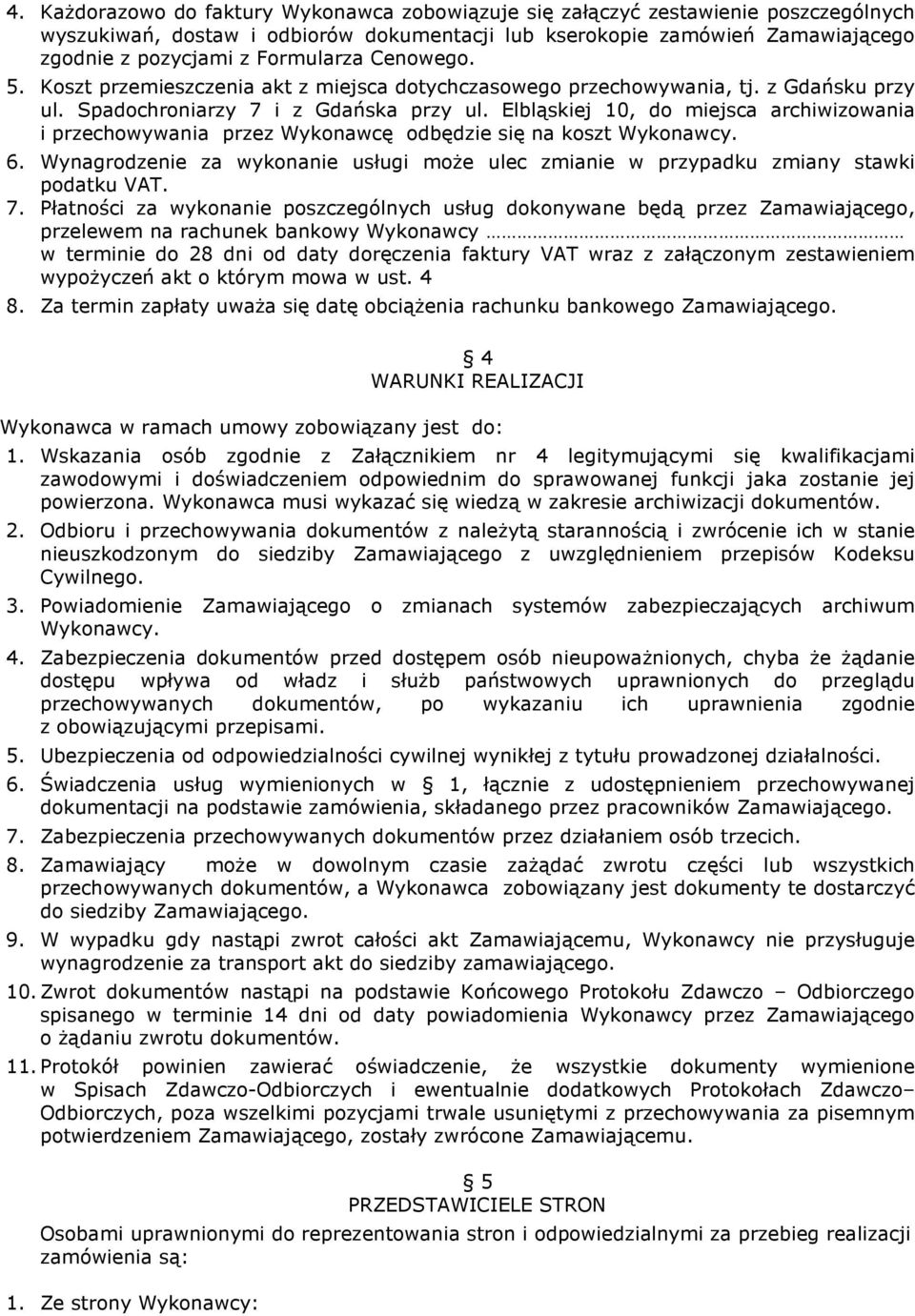 Elbląskiej 10, do miejsca archiwizowania i przechowywania przez Wykonawcę odbędzie się na koszt Wykonawcy. 6. Wynagrodzenie za wykonanie usługi może ulec zmianie w przypadku zmiany stawki podatku VAT.