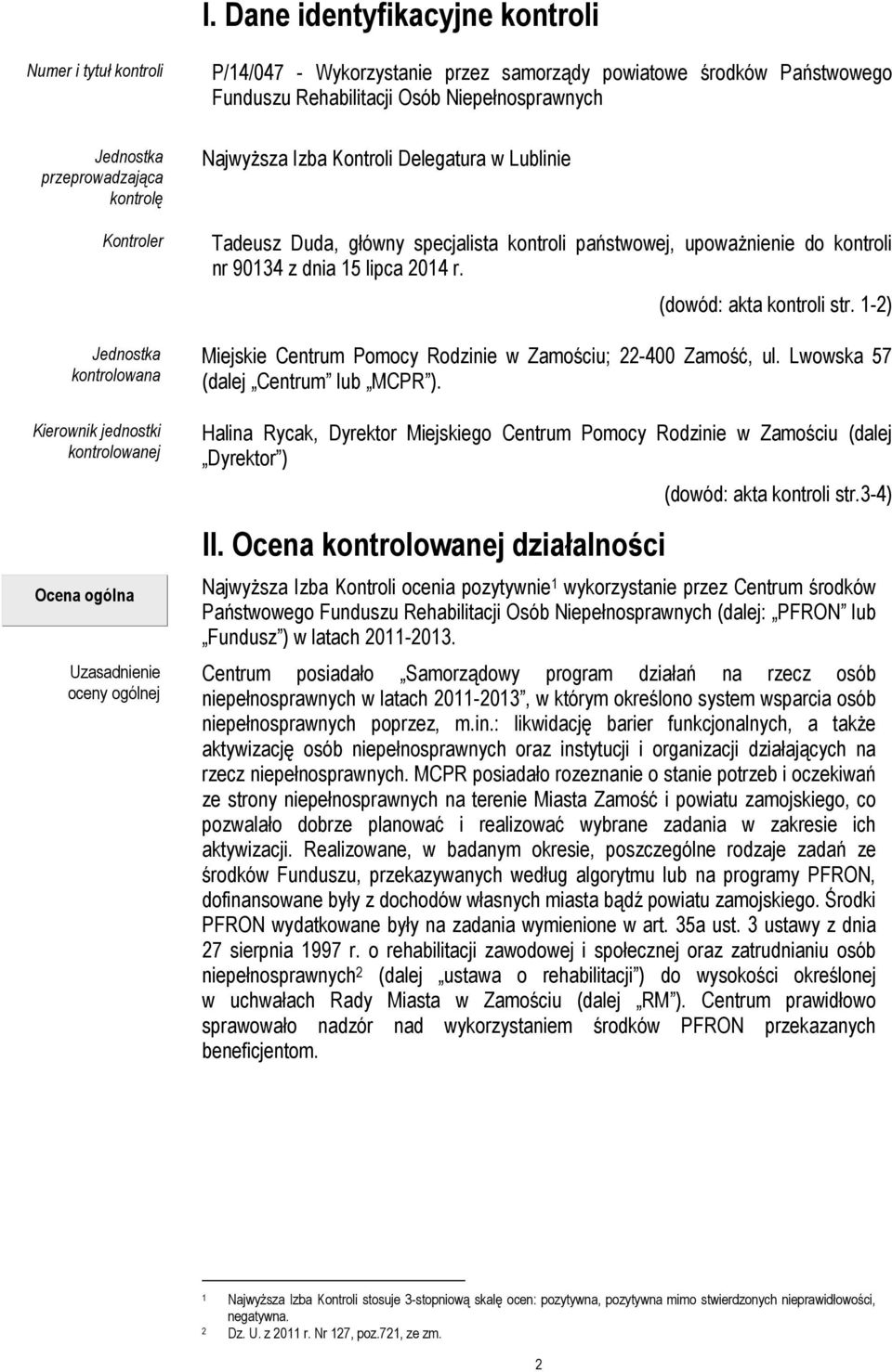 kontroli państwowej, upoważnienie do kontroli nr 90134 z dnia 15 lipca 2014 r. (dowód: akta kontroli str. 1-2) Miejskie Centrum Pomocy Rodzinie w Zamościu; 22-400 Zamość, ul.
