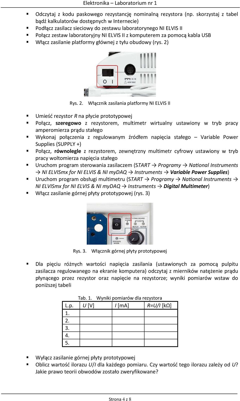 Włącz zasilanie platformy głównej z tyłu obudowy (rys. 2)