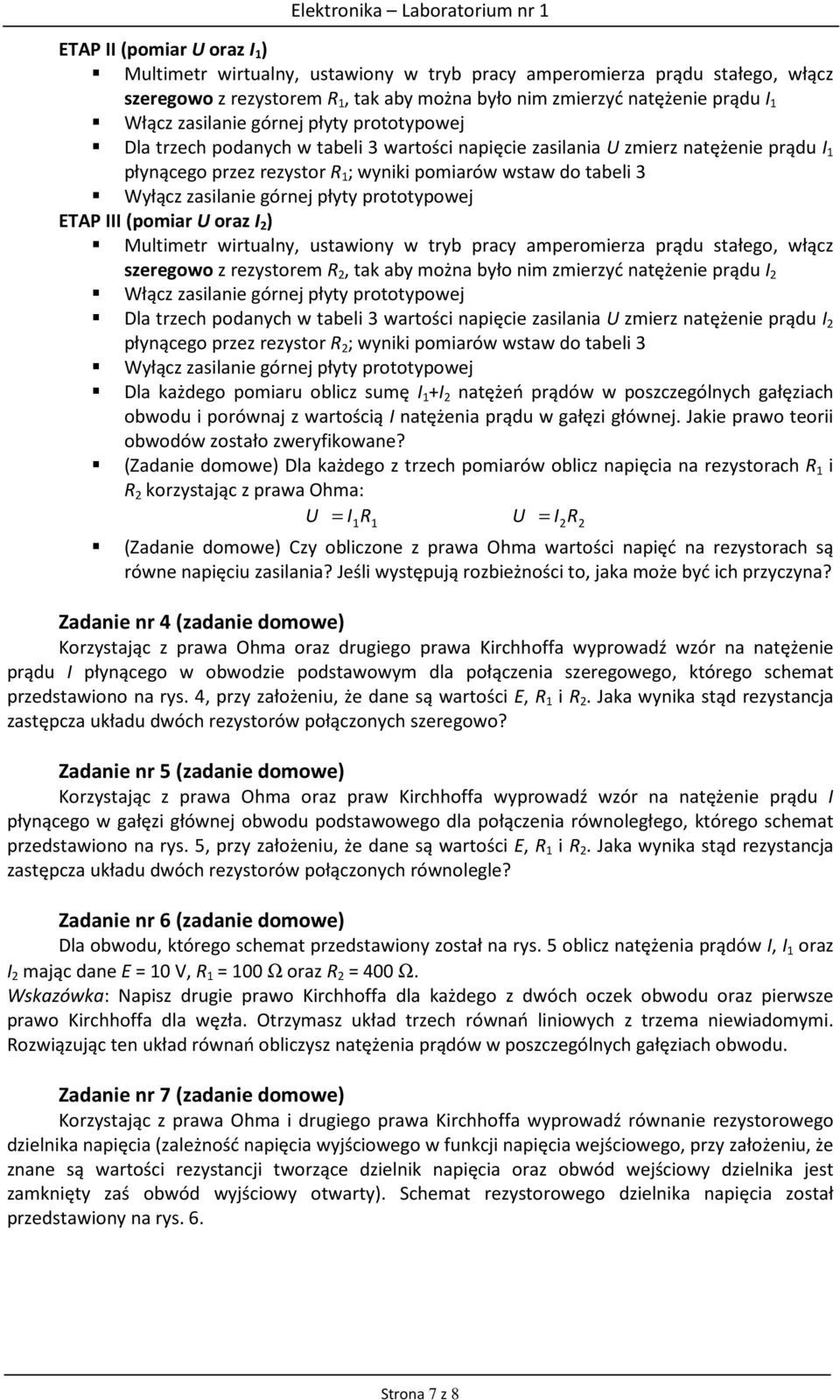 ustawiony w tryb pracy amperomierza prądu stałego, włącz szeregowo z rezystorem R 2, tak aby można było nim zmierzyć natężenie prądu I 2 Dla trzech podanych w tabeli 3 wartości napięcie zasilania U