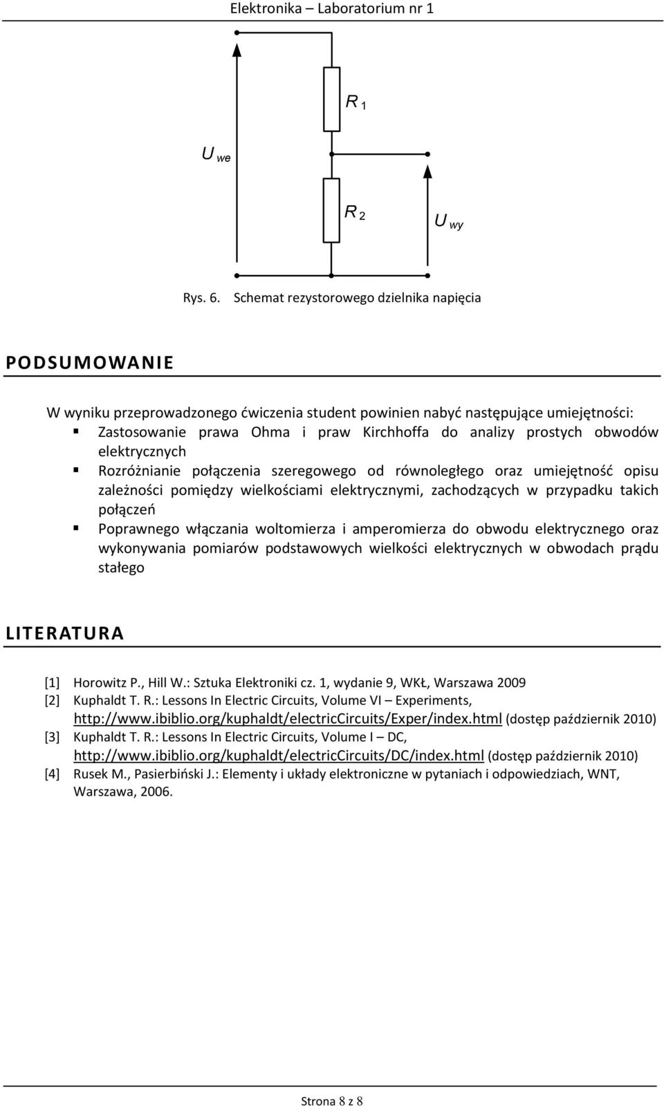 prostych obwodów elektrycznych Rozróżnianie połączenia szeregowego od równoległego oraz umiejętność opisu zależności pomiędzy wielkościami elektrycznymi, zachodzących w przypadku takich połączeń