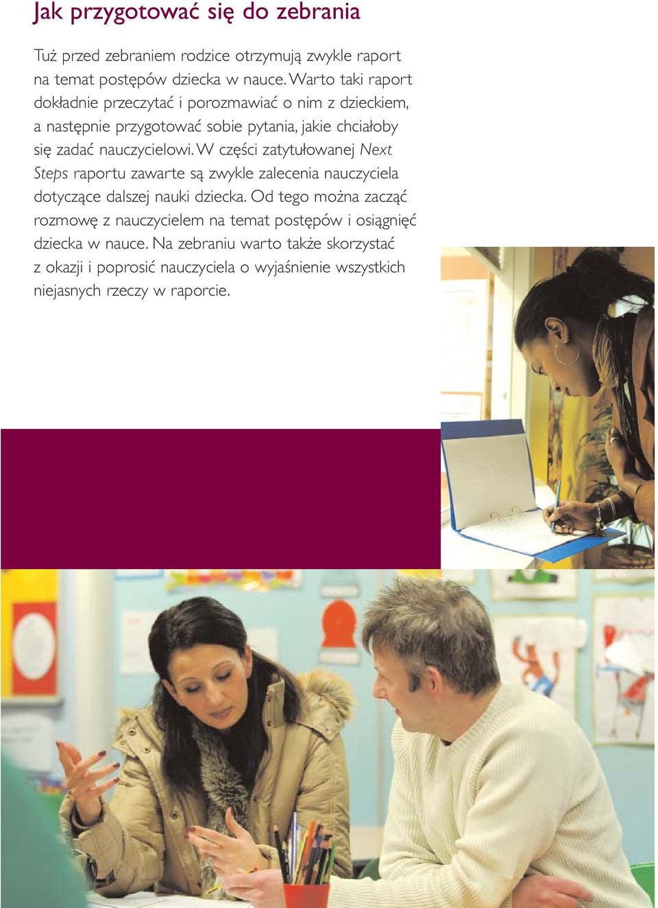 nauczycielowi. W części zatytułowanej Next Steps raportu zawarte są zwykle zalecenia nauczyciela dotyczące dalszej nauki dziecka.
