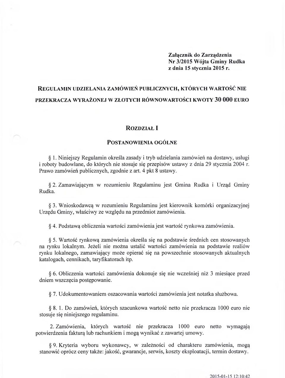 Niniejszy Regulamin określa zasady i tryb udzielania zamówień na dostawy, usługi i roboty budowlane, do których nie stosuje się przepisów ustawy z dnia 29 stycznia 2004 r.