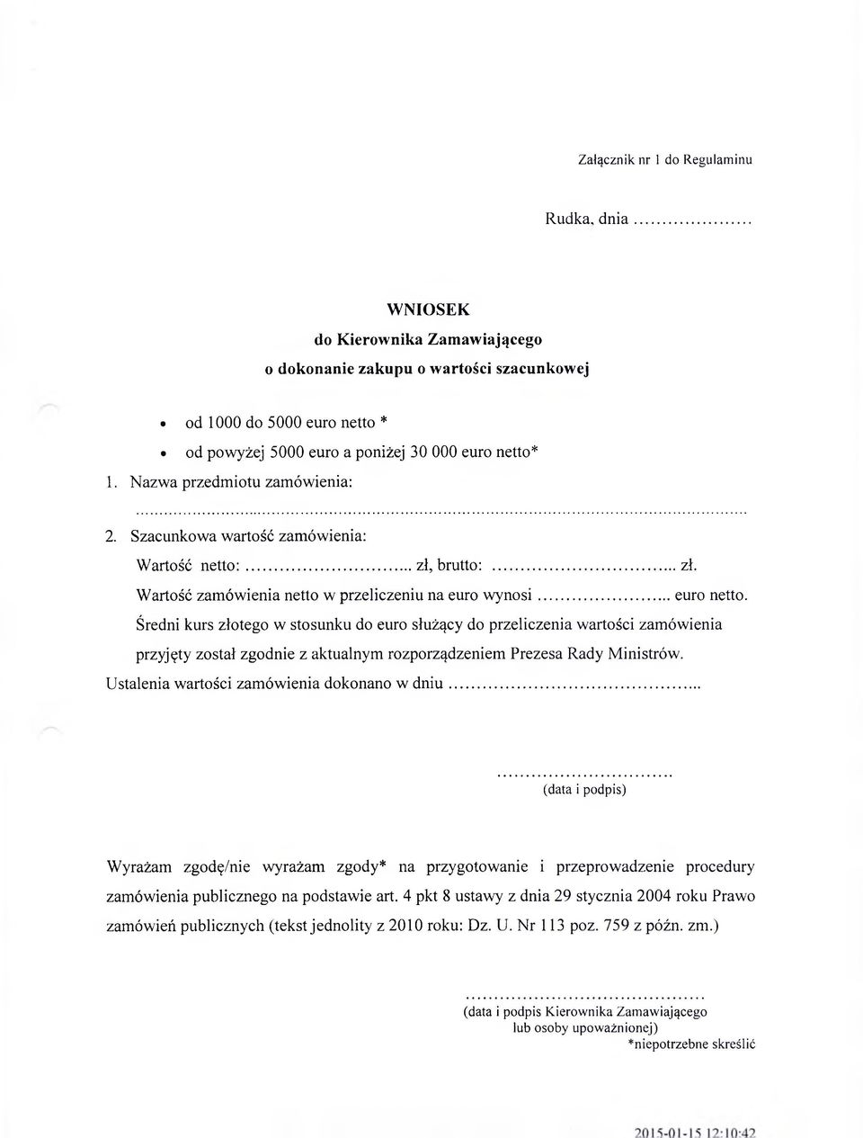 Średni kurs złotego w stosunku do euro służący do przeliczenia wartości zamówienia przyjęty został zgodnie z aktualnym rozporządzeniem Prezesa Rady Ministrów.