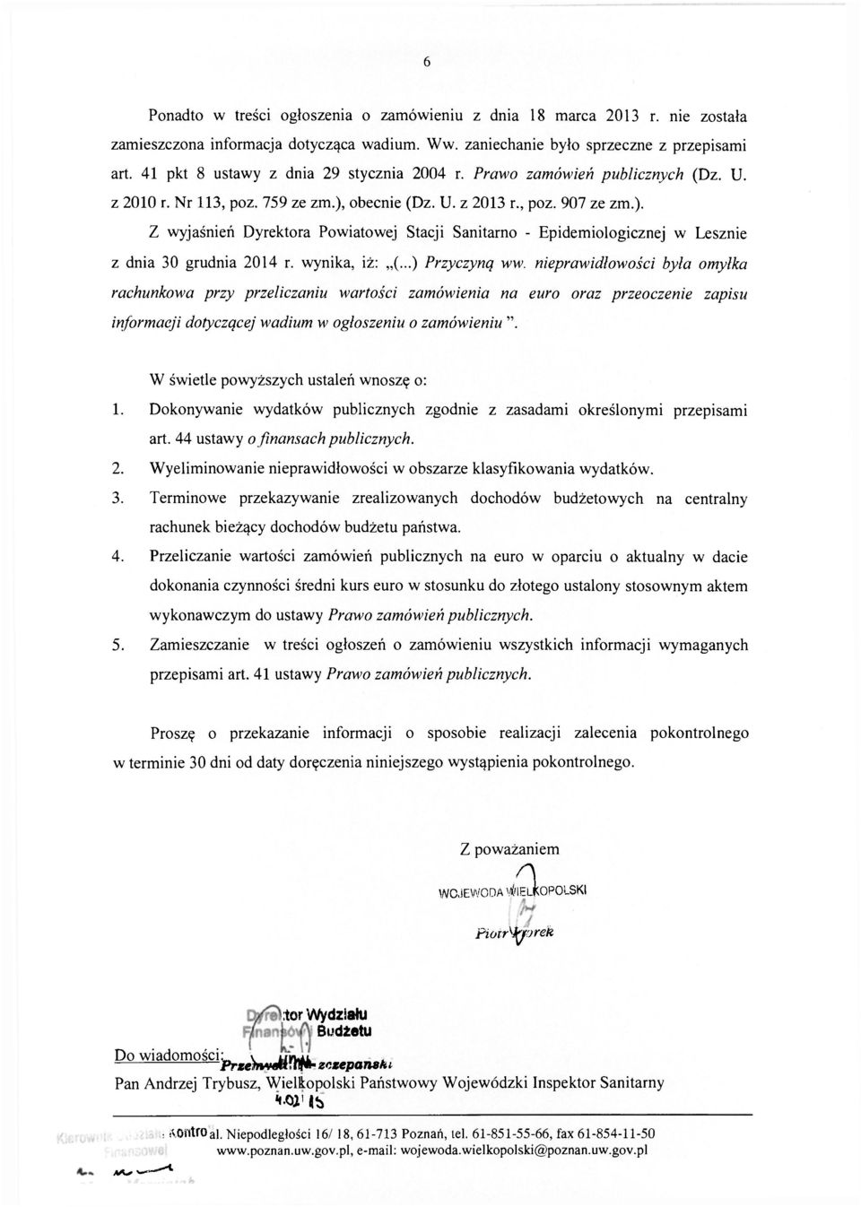 obecnie (Dz. U. z 2013 r., poz. 907 ze zm.). Z wyjaśnień Dyrektora Powiatowej Stacji Sanitarno - Epidemiologicznej w Lesznie z dnia 30 grudnia 2014 r. wynika, iż: (...) Przyczyną ww.