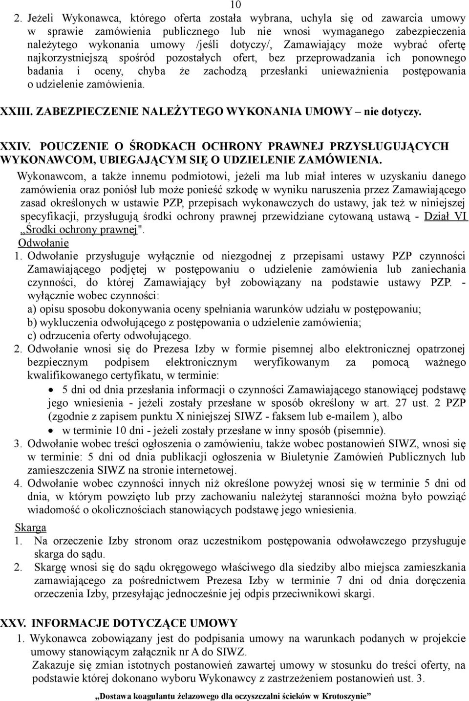 udzielenie zamówienia. XXIII. ZABEZPIECZENIE NALEŻYTEGO WYKONANIA UMOWY nie dotyczy. XXIV. POUCZENIE O ŚRODKACH OCHRONY PRAWNEJ PRZYSŁUGUJĄCYCH WYKONAWCOM, UBIEGAJĄCYM SIĘ O UDZIELENIE ZAMÓWIENIA.