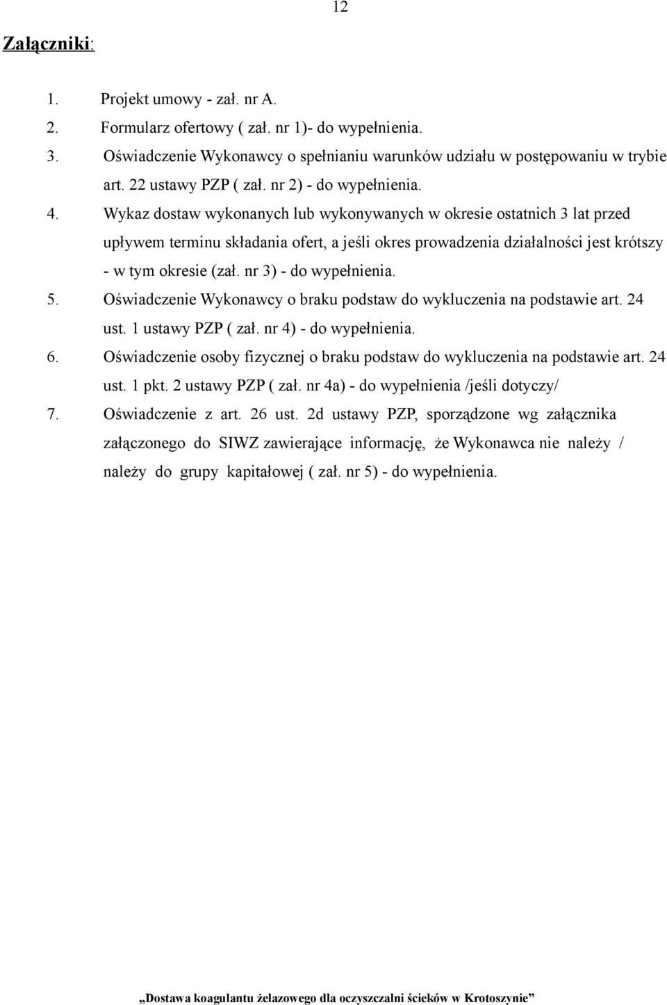Wykaz dostaw wykonanych lub wykonywanych w okresie ostatnich 3 lat przed upływem terminu składania ofert, a jeśli okres prowadzenia działalności jest krótszy - w tym okresie (zał.